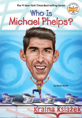 Who Is Michael Phelps? Micah Hecht Who Hq                                   Manuel Gutierrez 9781524791032