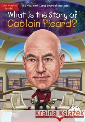 What Is the Story of Captain Picard? David Stabler Robert Squier Who Hq 9781524791179 Penguin Workshop