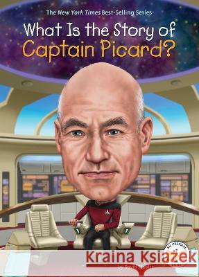 What Is the Story of Captain Picard? David Stabler Robert Squier Who Hq 9781524791186 Penguin Workshop