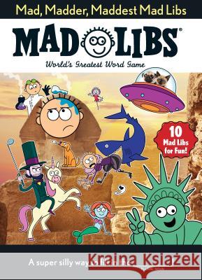Mad, Madder, Maddest Mad Libs: World's Greatest Word Game Mad Libs 9781524791520