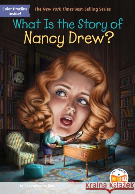 What Is the Story of Nancy Drew? Dana M. Rau Who Hq                                   Dede Putra 9781524791797 Penguin Putnam Inc