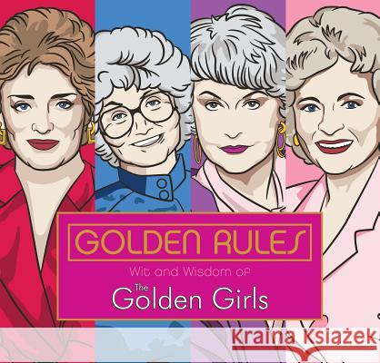 Golden Rules: Wit and Wisdom of the Golden Girls Francesco Sedita Douglas Yacka 9781524792114 Penguin Workshop