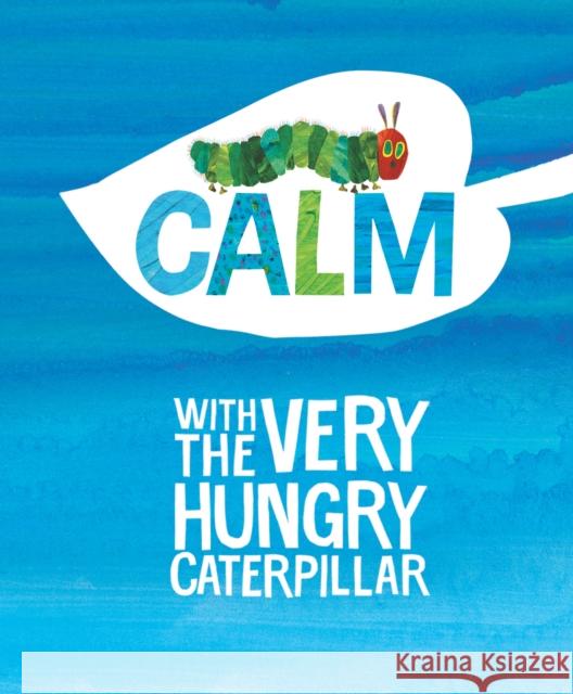 Calm with the Very Hungry Caterpillar Eric Carle Eric Carle 9781524792183 Grosset & Dunlap