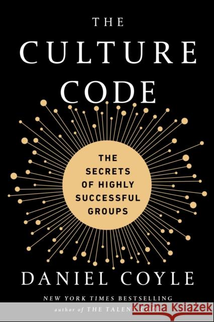 The Culture Code: The Secrets of Highly Successful Groups Daniel Coyle 9781524797096