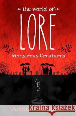 The World of Lore: Monstrous Creatures Aaron Mahnke 9781524797966 Del Rey Books