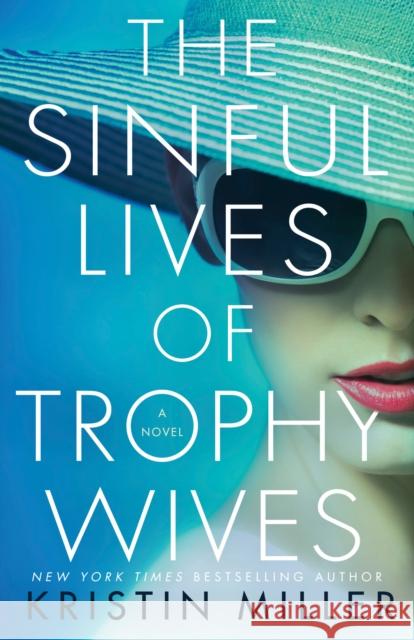 The Sinful Lives of Trophy Wives: A Novel Kristin Miller 9781524799526 Random House USA Inc