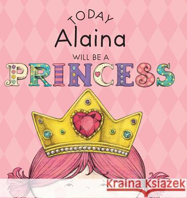 Today Alaina Will Be a Princess Paula Croyle Heather Brown 9781524840136 Andrews McMeel Publishing