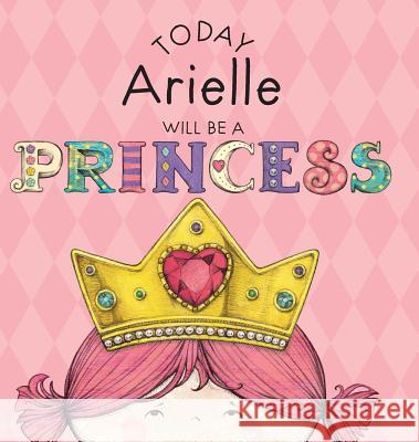 Today Arielle Will Be a Princess Paula Croyle Heather Brown 9781524840723