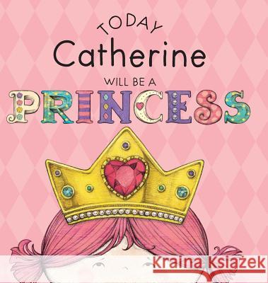 Today Catherine Will Be a Princess Paula Croyle, Heather Brown 9781524841669 Andrews McMeel Publishing