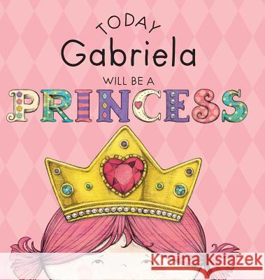 Today Gabriela Will Be a Princess Paula Croyle, Heather Brown 9781524843366
