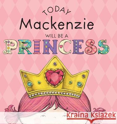 Today Mackenzie Will Be a Princess Paula Croyle, Heather Brown 9781524846527 Andrews McMeel Publishing