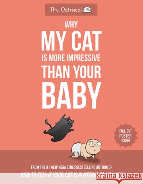 Why My Cat Is More Impressive Than Your Baby Matthew Inman The Oatmeal 9781524850623 Andrews McMeel Publishing