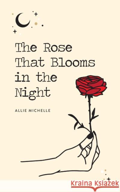 The Rose That Blooms in the Night Allie Michelle 9781524853631 Andrews McMeel Publishing