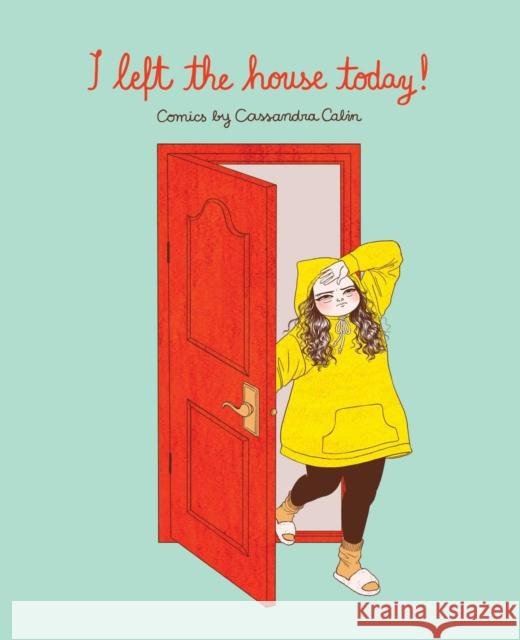 I Left the House Today!: Comics by Cassandra Calin Cassandra Calin 9781524855574 Andrews McMeel Publishing