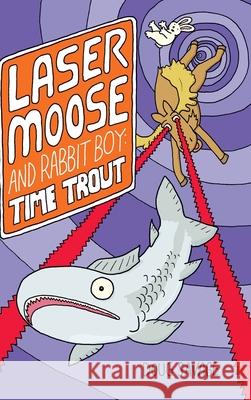 Laser Moose and Rabbit Boy: Time Trout (Laser Moose and Rabbit Boy series, Book 3) Doug Savage 9781524855802 Andrews McMeel Publishing