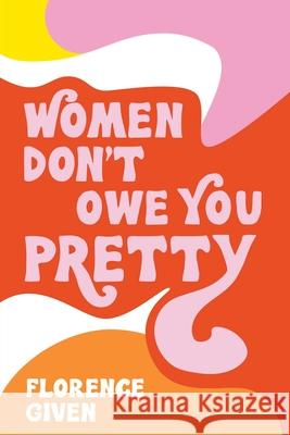 Women Don't Owe You Pretty Florence Given 9781524857561 Andrews McMeel Publishing