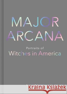 Major Arcana: Portraits of Witches in America Denny, Frances 9781524858339 Andrews McMeel Publishing