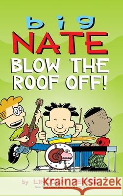 Big Nate: Blow the Roof Off! Lincoln Peirce 9781524859411 Andrews McMeel Publishing