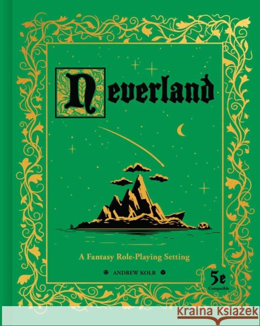 Neverland: A Fantasy Role-Playing Setting Andrew Kolb 9781524860202 Andrews McMeel Publishing