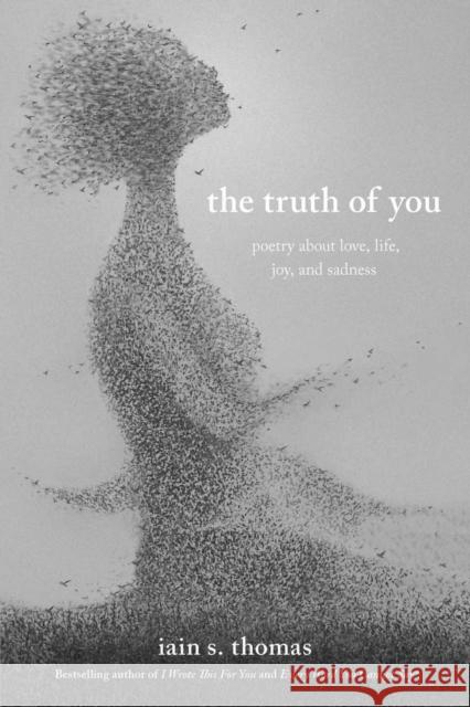 The Truth of You: Poetry About Love, Life, Joy, and Sadness Iain S. Thomas 9781524860448 Andrews McMeel Publishing