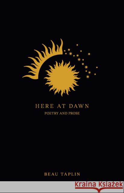 Here at Dawn: Poetry and Prose Beau Taplin 9781524861674 Andrews McMeel Publishing