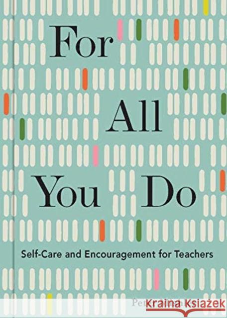 For All You Do: Self-Care and Encouragement for Teachers Peter Mishler 9781524867805 Andrews McMeel Publishing