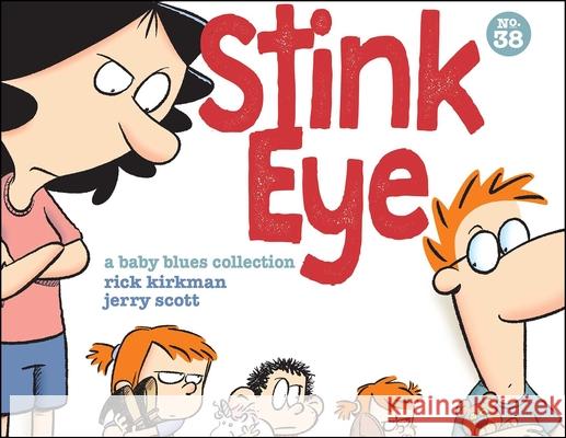 Stink Eye, 38: A Baby Blues Collection Kirkman, Rick 9781524869021 Andrews McMeel Publishing