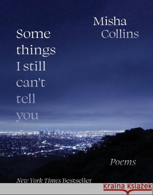 Some Things I Still Can't Tell You: Poems Collins, Misha 9781524870546 Andrews McMeel Publishing