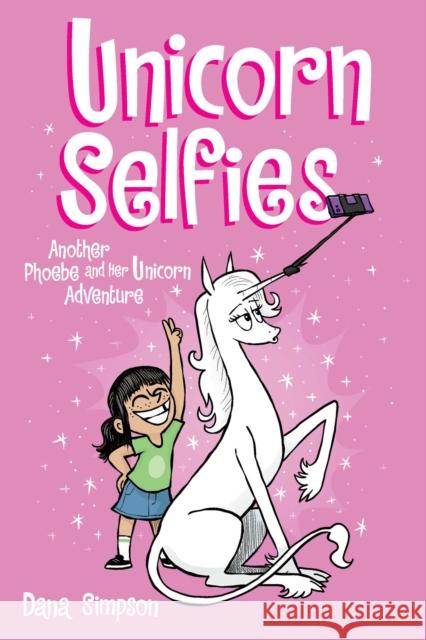 Unicorn Selfies: Another Phoebe and Her Unicorn Adventure Dana Simpson 9781524871581 Andrews McMeel Publishing