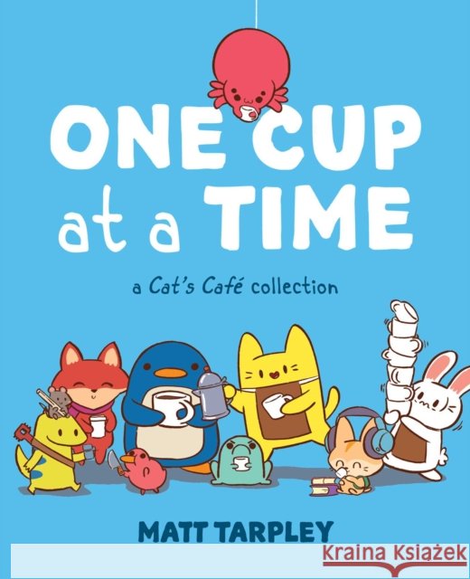 One Cup at a Time: A Cat's Cafe Collection Gwen Tarpley 9781524872182