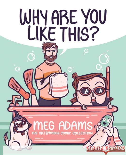 Why Are You Like This?: An ArtbyMoga Comic Collection Meg Adams 9781524874261 Andrews McMeel Publishing