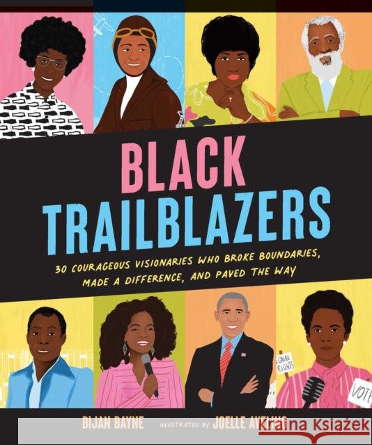 Black Trailblazers: 30 Courageous Visionaries Who Broke Boundaries, Made a Difference, and Paved the Way Bijan Bayne 9781524874773 Andrews McMeel Publishing