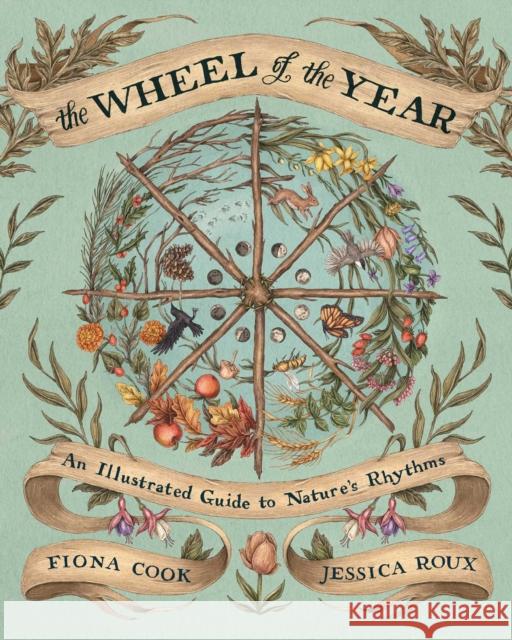 The Wheel of the Year: An Illustrated Guide to Nature's Rhythms Cook, Fiona 9781524874803 Andrews McMeel Publishing