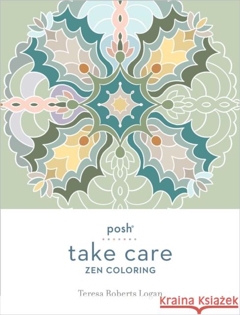 Posh Take Care: Zen Coloring Teresa Roberts Logan 9781524875367 Andrews McMeel Publishing