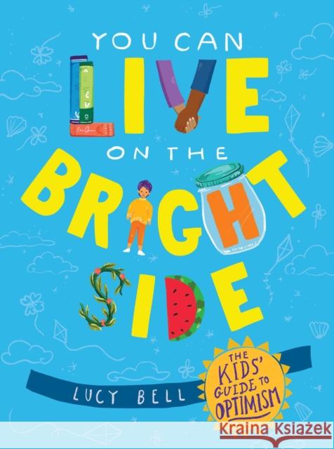 You Can Live on the Bright Side: The Kids' Guide to Optimism Lucy Bell 9781524875527 Andrews McMeel Publishing