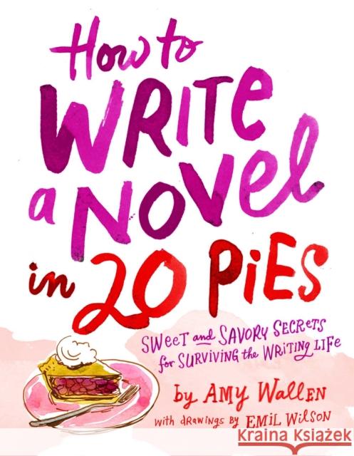 How To Write a Novel in 20 Pies Emil Wilson 9781524875657 Andrews McMeel Publishing