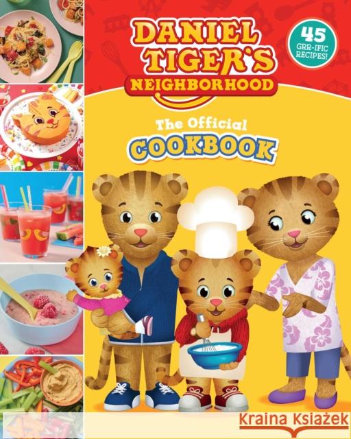 The Official Daniel Tiger Cookbook: 45 Grr-ific Recipes Amazing15 9781524876111 Andrews McMeel Publishing