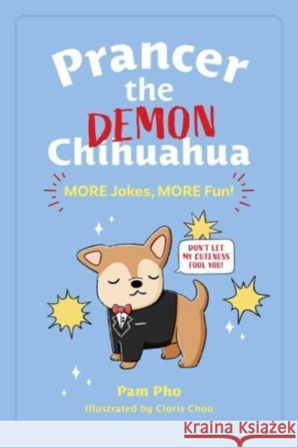Prancer the Demon Chihuahua: MORE Jokes, MORE Fun! Pam Pho 9781524876135 Andrews McMeel Publishing