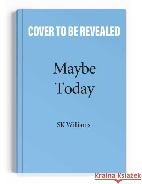 Maybe Today SK Williams 9781524877354 Andrews McMeel Publishing