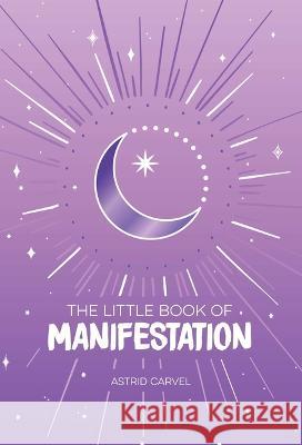 The Little Book of Manifestation Astrid Carvel 9781524880231 Andrews McMeel Publishing