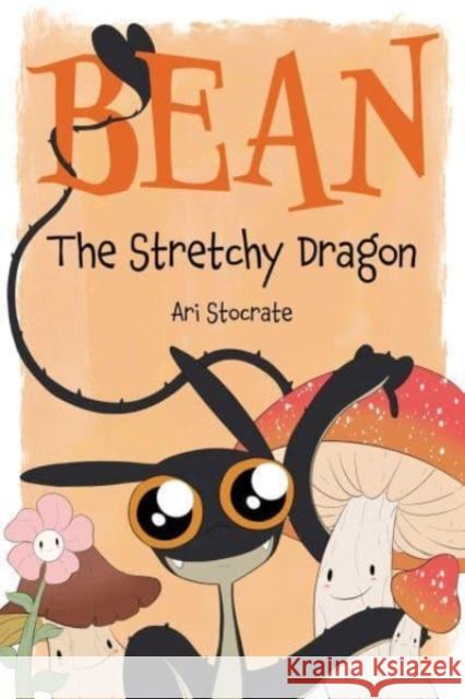 Bean The Stretchy Dragon: A Sally & Bean Adventure Ari Stocrate 9781524881016 Andrews McMeel Publishing