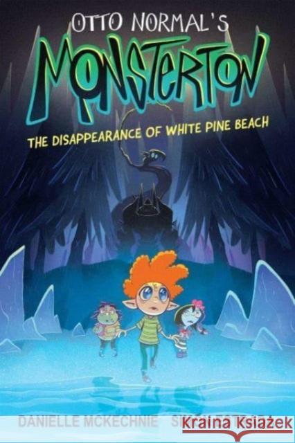 Otto Normal's Monsterton: The Disappearance of White Pine Beach Danielle McKechnie 9781524881177 Andrews McMeel Publishing