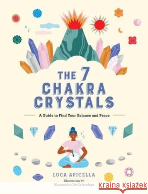 The 7 Chakra Crystals: A Guide to Find Your Balance and Peace Luca Apicella 9781524881252 Andrews McMeel Publishing