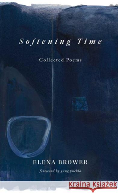Softening Time: Collected Poems Elena Brower 9781524882631 Andrews McMeel Publishing