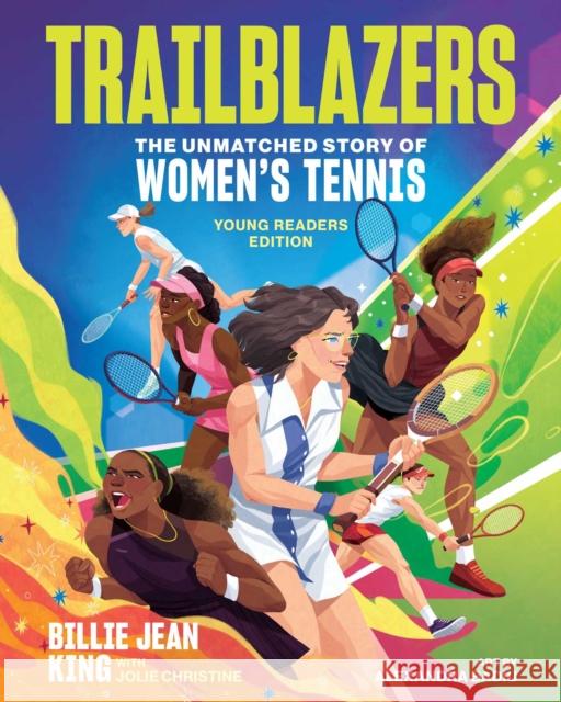 Trailblazers: The Unmatched Story of Women's Tennis, Young Readers Edition Jolie C. Matthews 9781524883607 Andrews McMeel Publishing
