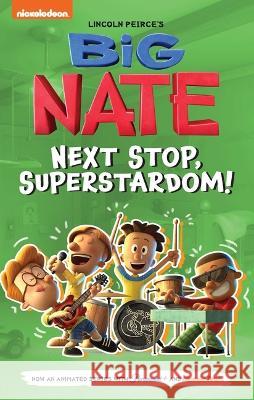 Big Nate: Next Stop, Superstardom!: Volume 3 Lincoln Peirce 9781524884154