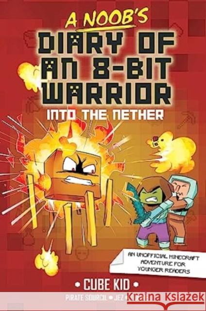 A Noob's Diary of an 8-Bit Warrior: Into the Nether Cube Kid 9781524884338 Andrews McMeel Publishing