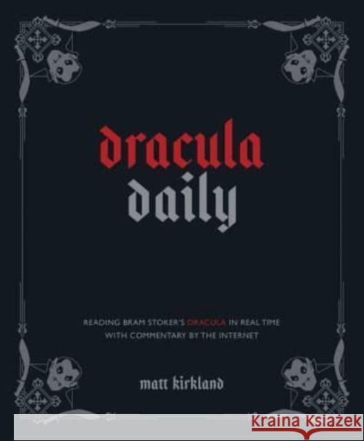 Dracula Daily: Reading Bram Stoker's Dracula in Real Time With Commentary by the Internet Matt Kirkland 9781524884703 Andrews McMeel Publishing