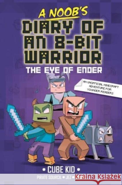 A Noob's Diary of an 8-Bit Warrior: The Eye of Ender Volume 3 Cube Kid                                 Jez                                      Odone 9781524886004 Andrews McMeel Publishing