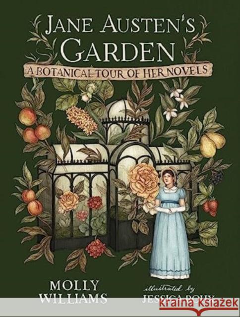 Jane Austen's Garden: A Botanical Tour of the Classic Novels Molly Williams Jessica Roux 9781524886370 Andrews McMeel Publishing